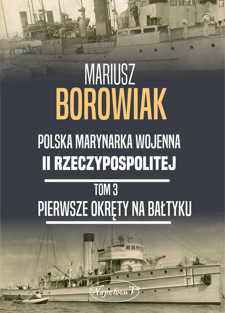Carte Pierwsze okręty na Bałtyku. Polska Marynarka Wojenna II Rzeczpospolitej. Tom 3 Mariusz Borowiak