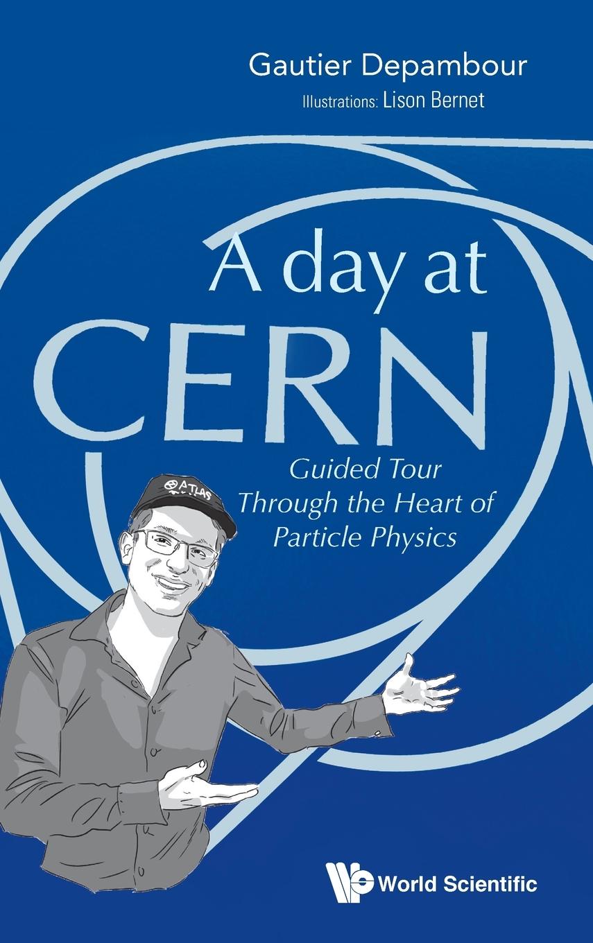 Buch Day At Cern, A: Guided Tour Through The Heart Of Particle Physics 