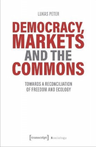 Carte Democracy, Markets and the Commons - Towards a Reconciliation of Freedom and Ecology 