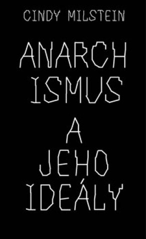 Kniha Anarchismus a jeho ideály Cindy Milstein