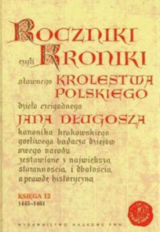 Könyv Roczniki czyli Kroniki sławnego Królestwa Polskiego Księga jedenasta Księga dwunasta 1431-1444 Długosz Jan