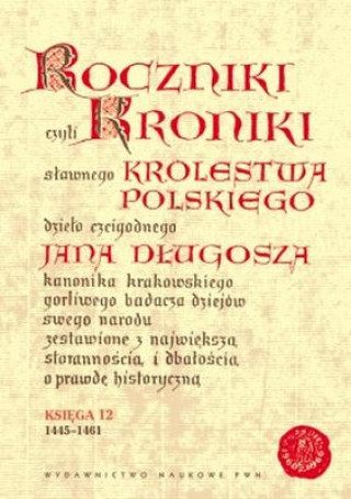 Książka Roczniki czyli Kroniki sławnego Królestwa Polskiego Księga dwunasta 1445-1461 Długosz Jan