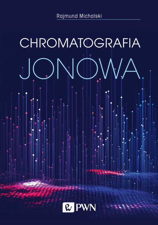 Buch Chromatografia jonowa. Teoria i praktyka wyd. 3 Rajmund Michalski