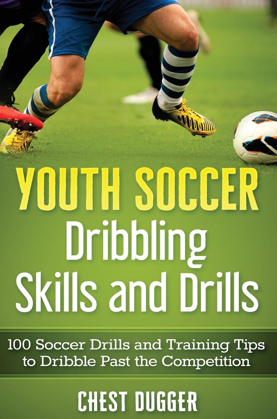 Kniha Youth Soccer Dribbling Skills and Drills Chest Dugger