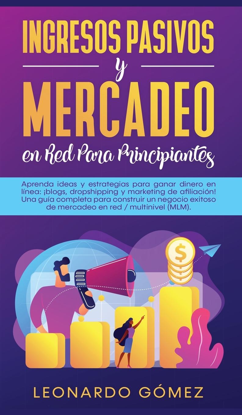 Könyv Ingresos Pasivos y Mercadeo en Red Para Principiantes 