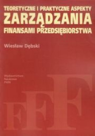 Knjiga Teoretyczne i praktyczne aspekty zarządzania finansami przedsiębiorstwa Dębski Wiesław