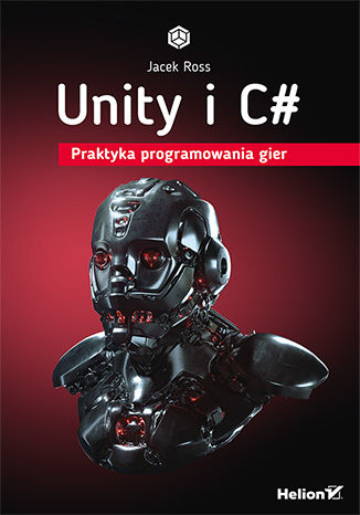 Kniha Unity i C#. Praktyka programowania gier Jacek Ross