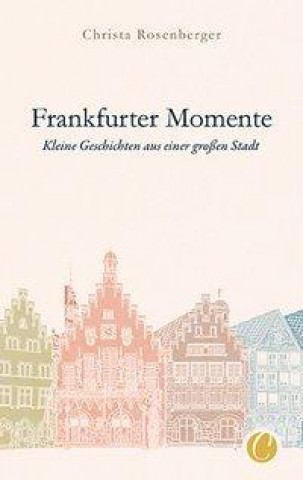 Kniha Frankfurter Momente. Kleine Geschichten aus einer großen Stadt 