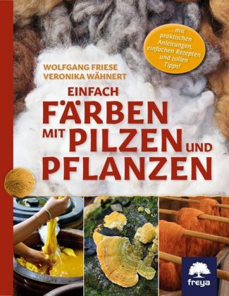 Knjiga Einfach färben mit Pilzen und Pflanzen Wolfgang Friese
