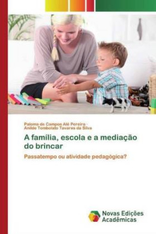 Könyv familia, escola e a mediacao do brincar Anilde Tombolato Tavares da Silva
