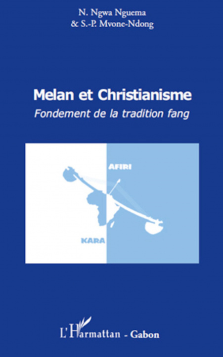 Carte Melan et christianisme. Fondement de la tradition fang Simon-Pierre E. Mvone-Ndong