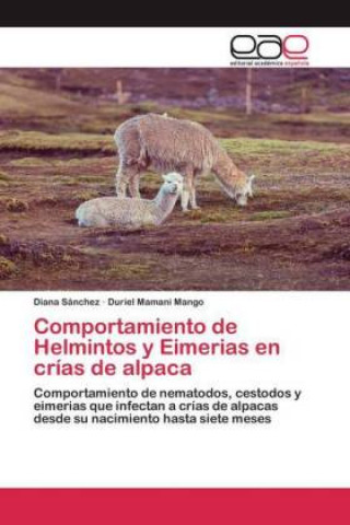 Könyv Comportamiento de Helmintos y Eimerias en crias de alpaca Duriel Mamani Mango