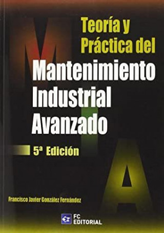Carte TEORIA Y PRACTICA DEL MANTENIMIENTO INDUSTRIAL AVANZADO-6E FRANCISCO JAVIER GONZALEZ FERNANDEZ