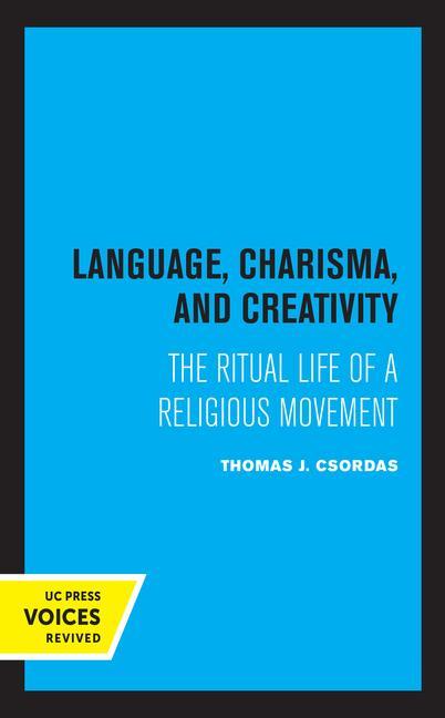 Knjiga Language, Charisma, and Creativity Thomas J. Csordas