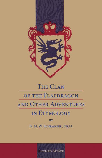 Knjiga Clan of the Flapdragon and Other Adventures in Etymology Richard Mckee