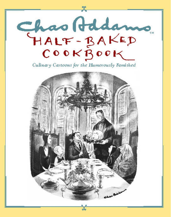 Könyv Chas Addams Half-Baked Cookbook: Culinary Cartoons for the Humorously Famished Allen Weiss