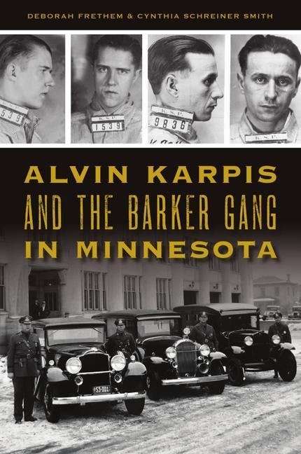 Carte Alvin Karpis and the Barker Gang in Minnesota Cynthia Schreiner Smith