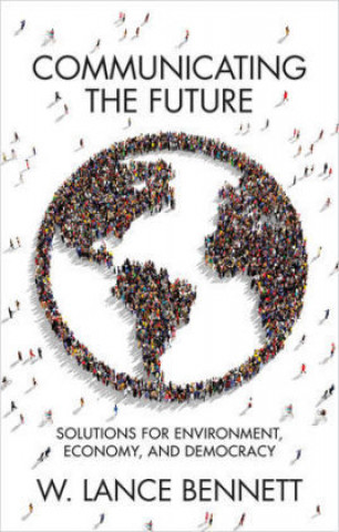 Boek Communicating the Future - Solutions for Environment, Economy and Democracy Bennett