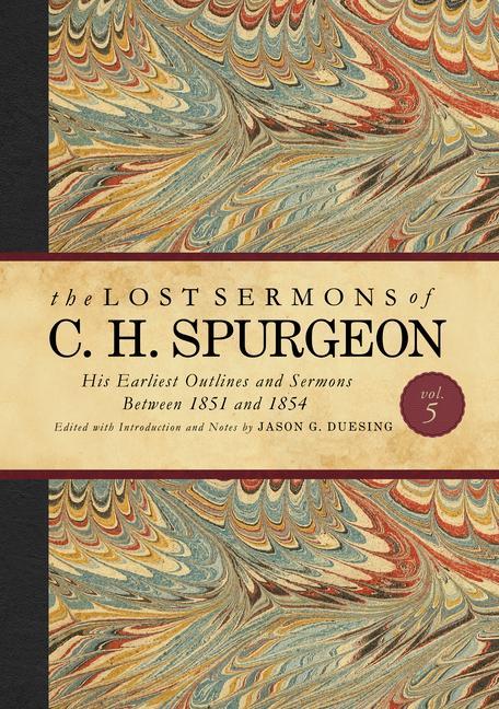 Livre The Lost Sermons of C. H. Spurgeon Volume V: His Earliest Outlines and Sermons Between 1851 and 1854 