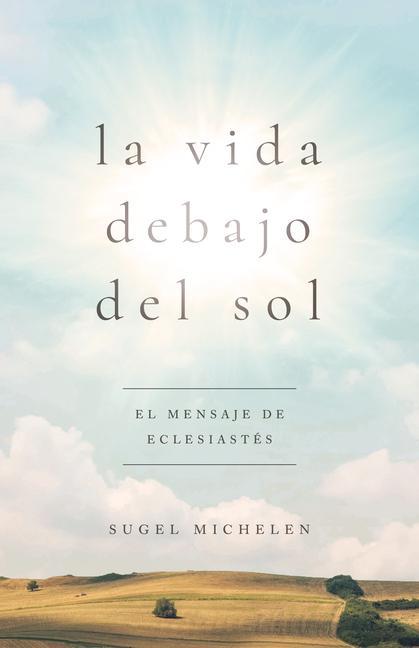 Libro La Vida Debajo del Sol: El Mensaje de Eclesiastés 