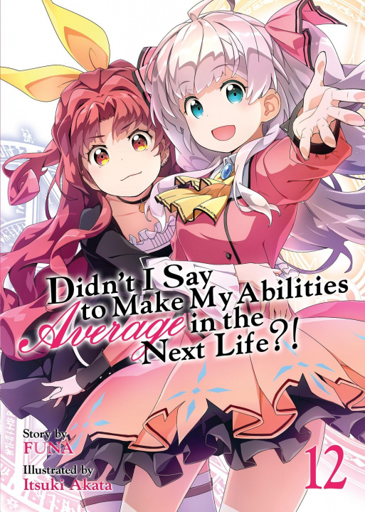 Carte Didn't I Say to Make My Abilities Average in the Next Life?! (Light Novel) Vol. 12 Itsuki Akata