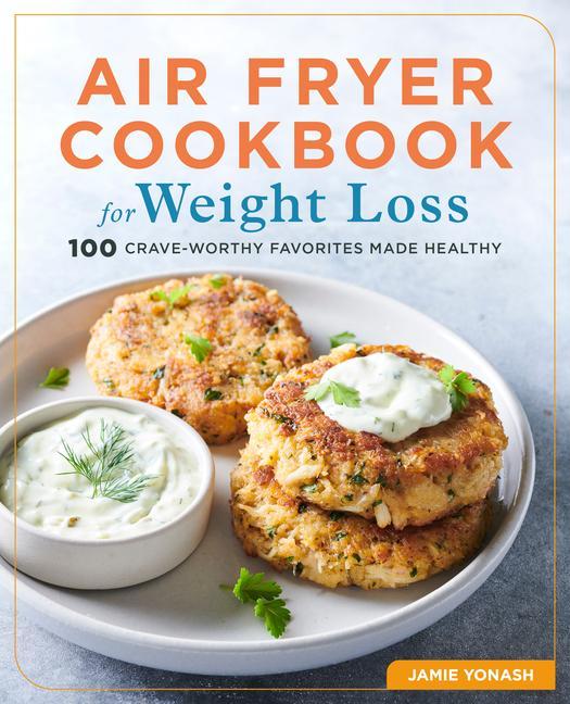 Kniha Air Fryer Cookbook for Weight Loss: 100 Crave-Worthy Favorites Made Healthy 