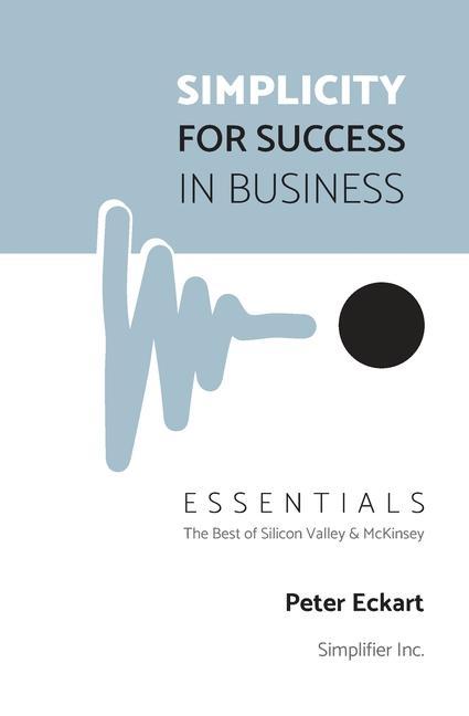 Книга Simplicity for Success in Business - Essentials: The Best of Silicon Valley and McKinsey 
