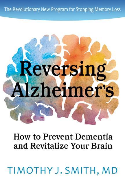 Книга Reversing Alzheimer's: How to Prevent Dementia and Revitalize Your Brain 