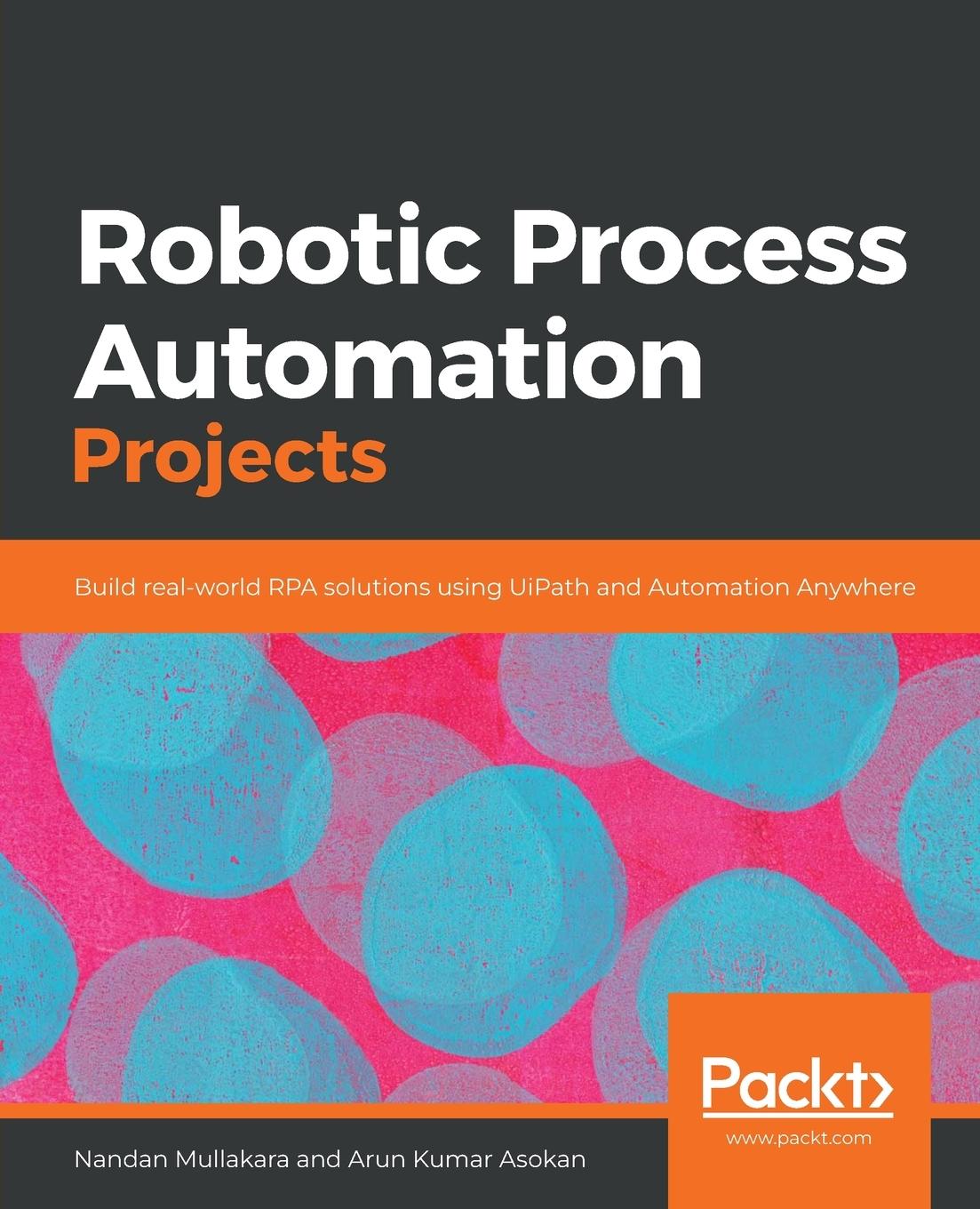 Книга Robotic Process Automation Projects Arun Kumar Asokan