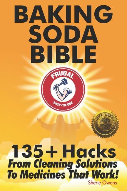 Könyv Baking Soda Bible: 135+ Hacks From Cleaning Solutions To Medicines That Work! 
