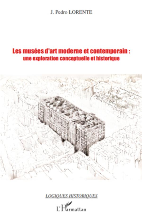 Libro Les musées d'art moderne et contemporain: une exploration conceptuelle et historique Lorente