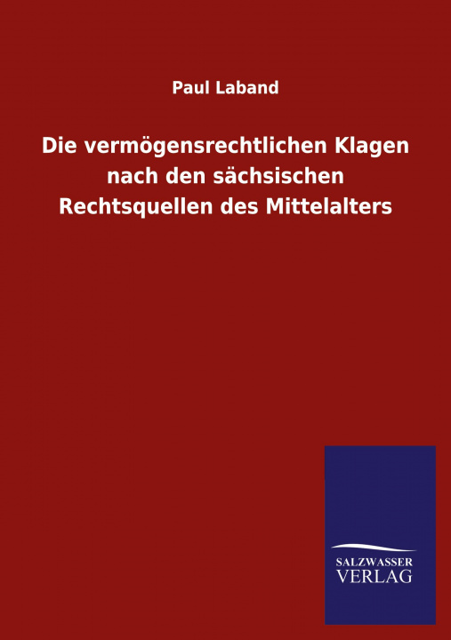 Kniha Die vermoegensrechtlichen Klagen nach den sachsischen Rechtsquellen des Mittelalters 