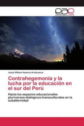 Könyv Contrahegemonia y la lucha por la educacion en el sur del Peru 