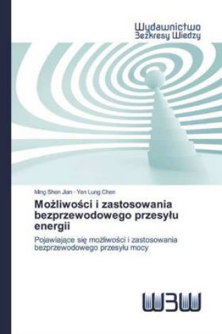 Livre Mo&#380;liwo&#347;ci i zastosowania bezprzewodowego przesylu energii Yen Lung Chen