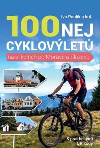 Tiskovina 100 nej cyklovýletů na e-kolech po Moravě a Slezsku Ivo Paulík