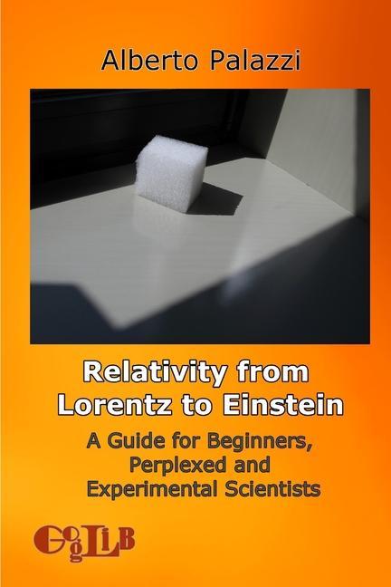 Kniha Relativity from Lorentz to Einstein: A Guide for Beginners, Perplexed and Experimental Scientists Alberto Palazzi
