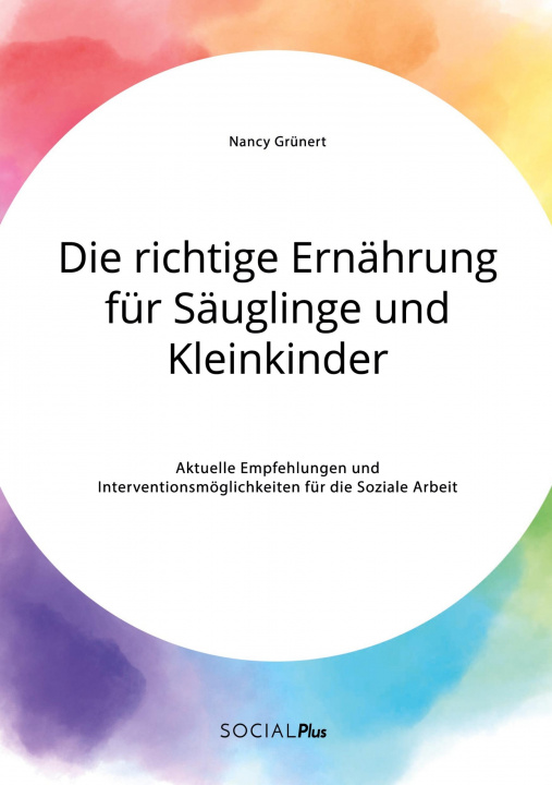 Kniha richtige Ernahrung fur Sauglinge und Kleinkinder. Aktuelle Empfehlungen und Interventionsmoeglichkeiten fur die Soziale Arbeit 