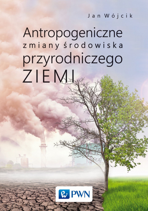 Kniha Antropogeniczne zmiany środowiska przyrodniczego Ziemi Jan Wójcik