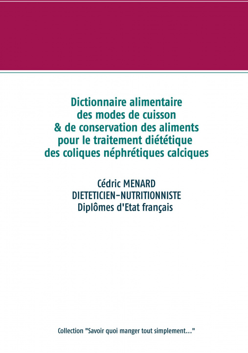 Kniha Dictionnaire des modes de cuisson et de conservation des aliments pour le traitement dietetiques des coliques nephretiques calciques 