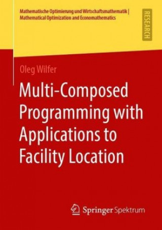 Knjiga Multi-Composed Programming with Applications to Facility Location Oleg Wilfer