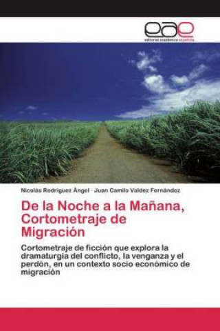 Книга De la Noche a la Manana, Cortometraje de Migracion Juan Camilo Valdez Fernández