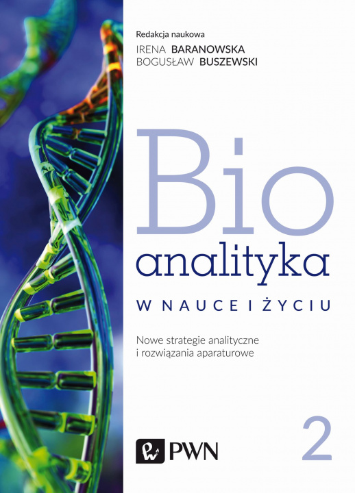 Kniha Bioanalityka w nauce i życiu. Nowe strategie analityczne i rozwiązania aparaturowe Irena Staneczko-Baranowska