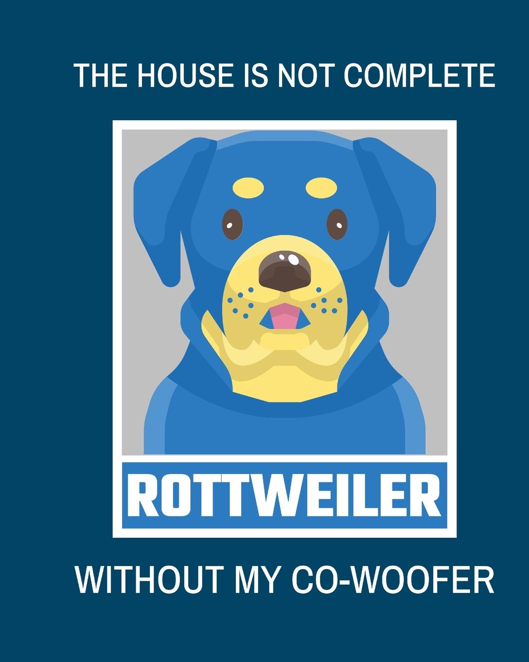 Carte House Is Not Complete Without My Rottweiler Co-Woofer 