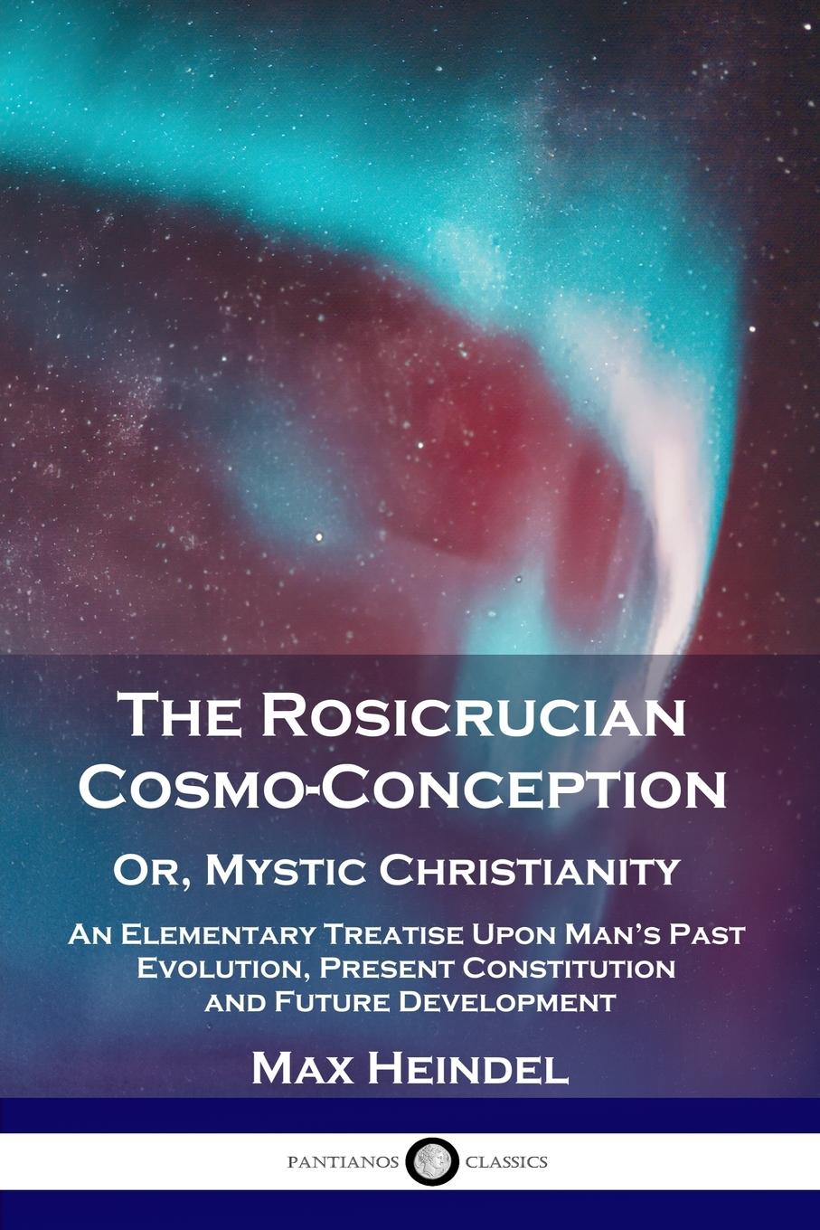 Kniha The Rosicrucian Cosmo-Conception, Or, Mystic Christianity 