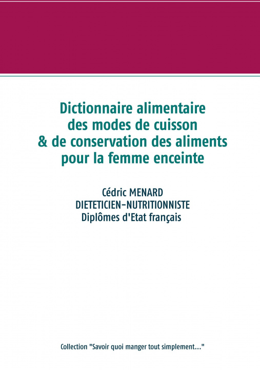 Kniha Dictionnaire des modes de cuisson et de conservation des aliments pour la femme enceinte Cédric Menard