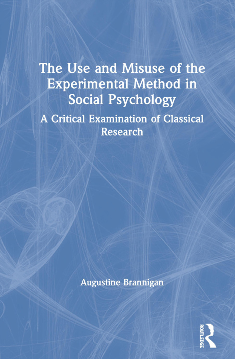 Könyv Use and Misuse of the Experimental Method in Social Psychology Augustine Brannigan