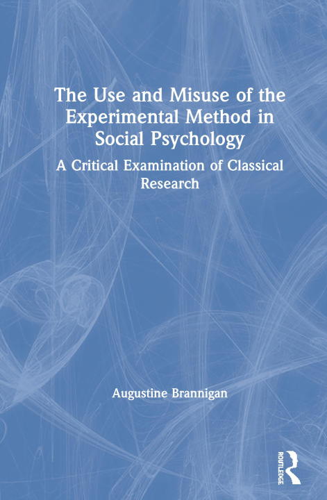 Buch Use and Misuse of the Experimental Method in Social Psychology Augustine Brannigan