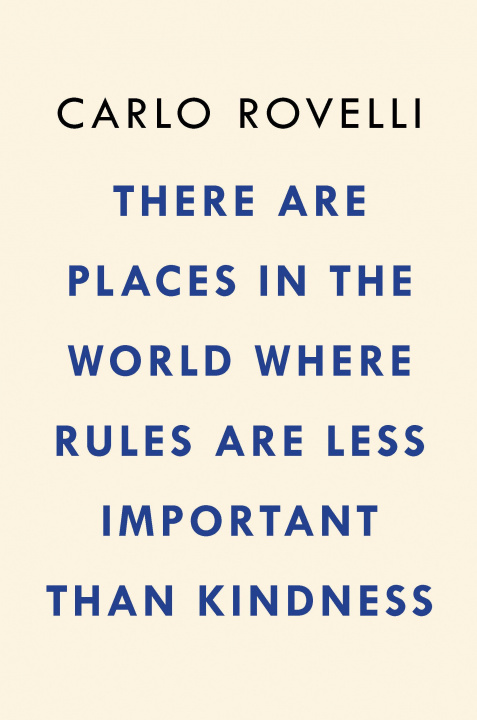 Kniha There Are Places in the World Where Rules Are Less Important Than Kindness: And Other Thoughts on Physics, Philosophy and the World 