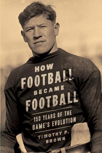 Książka How Football Became Football: 150 Years of the Game's Evolution Mary Jewel Brown
