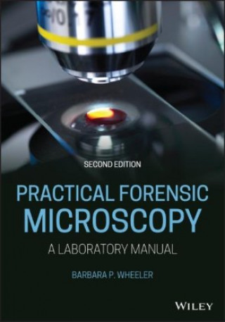 Knjiga Practical Forensic Microscopy: A Laboratory Manual , Second Edition Barbara Wheeler